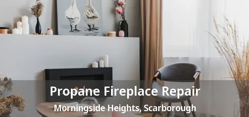 Propane Fireplace Repair Morningside Heights, Scarborough - ON Propane Fireplace Repair Morningside Heights, Scarborough - ON