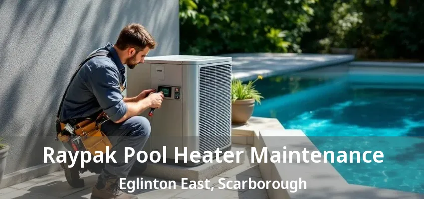 Raypak Pool Heater Maintenance Eglinton East, Scarborough - ON Raypak Pool Heater Maintenance Eglinton East, Scarborough - ON
