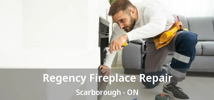 Regency Fireplace Repair Scarborough - ON Regency Fireplace Repair Scarborough - ON