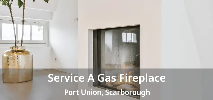 Service A Gas Fireplace Port Union, Scarborough - ON