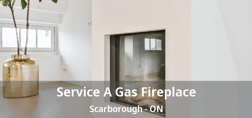 Service A Gas Fireplace Scarborough - ON