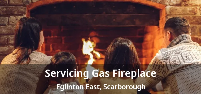 Servicing Gas Fireplace Eglinton East, Scarborough - ON Servicing Gas Fireplace Eglinton East, Scarborough - ON