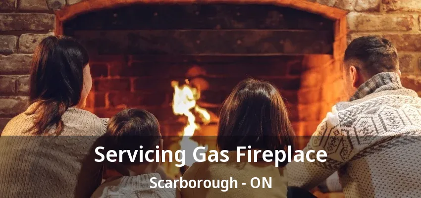 Servicing Gas Fireplace Scarborough - ON Servicing Gas Fireplace Scarborough - ON