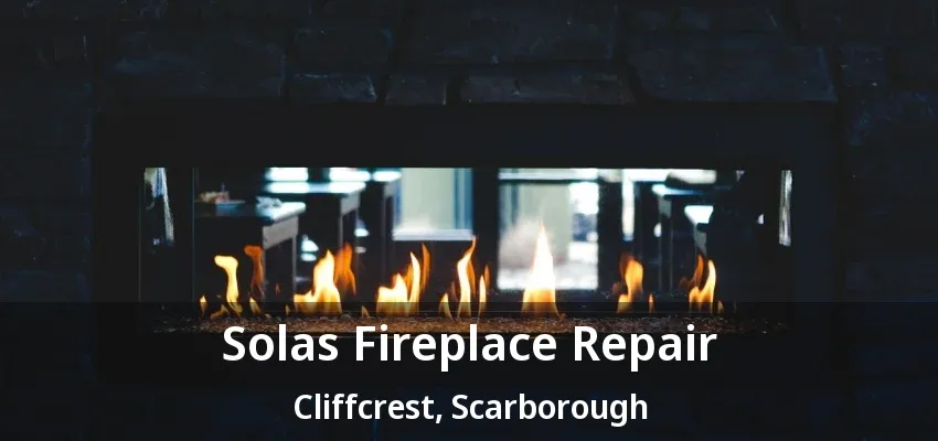 Solas Fireplace Repair Cliffcrest, Scarborough - ON Solas Fireplace Repair Cliffcrest, Scarborough - ON