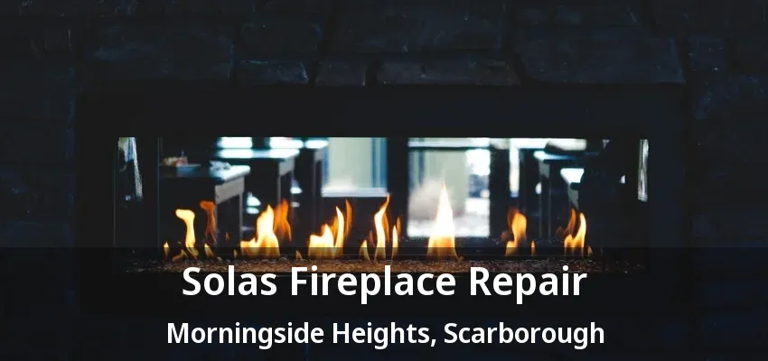 Solas Fireplace Repair Morningside Heights, Scarborough - ON Solas Fireplace Repair Morningside Heights, Scarborough - ON