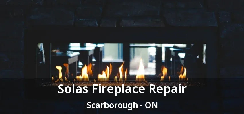 Solas Fireplace Repair Scarborough - ON Solas Fireplace Repair Scarborough - ON