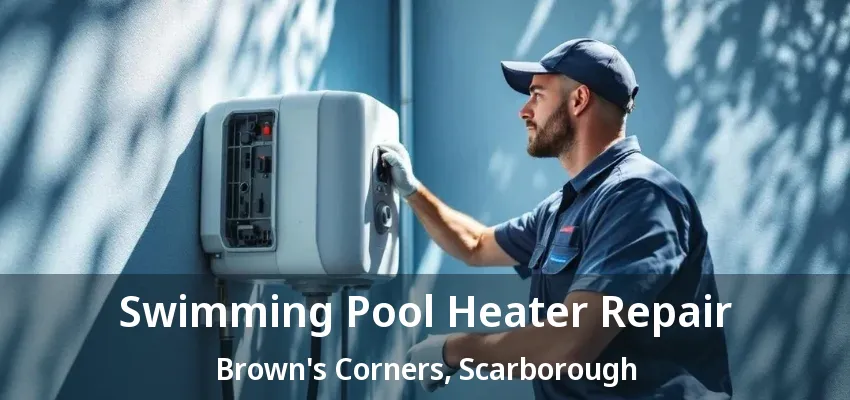 Swimming Pool Heater Repair Brown's Corners, Scarborough - ON Swimming Pool Heater Repair Brown's Corners, Scarborough - ON