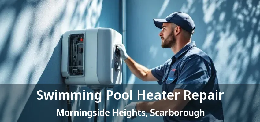 Swimming Pool Heater Repair Morningside Heights, Scarborough - ON Swimming Pool Heater Repair Morningside Heights, Scarborough - ON