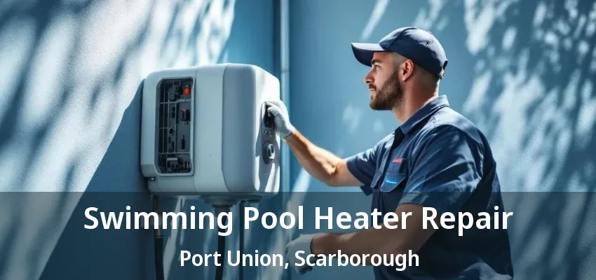 Swimming Pool Heater Repair Port Union, Scarborough - ON