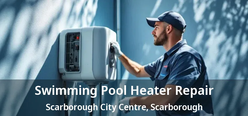 Swimming Pool Heater Repair Scarborough City Centre, Scarborough - ON