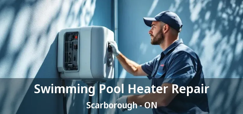 Swimming Pool Heater Repair Scarborough - ON