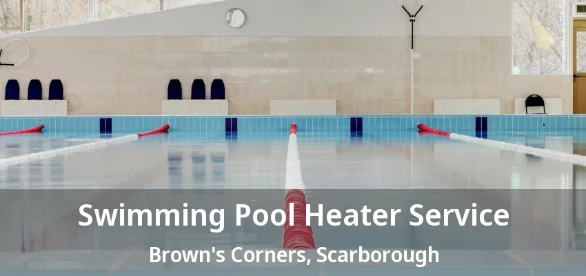 Swimming Pool Heater Service Brown's Corners, Scarborough - ON Swimming Pool Heater Service Brown's Corners, Scarborough - ON