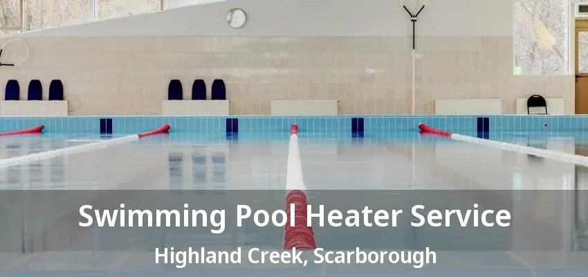 Swimming Pool Heater Service Highland Creek, Scarborough - ON