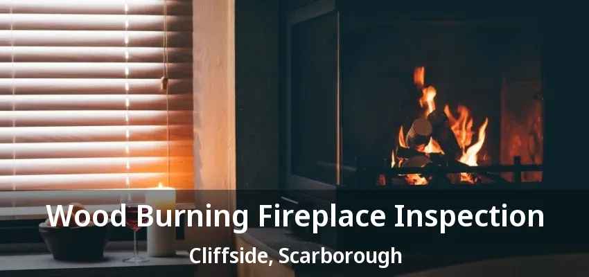 Wood Burning Fireplace Inspection Cliffside, Scarborough - ON Wood Burning Fireplace Inspection Cliffside, Scarborough - ON