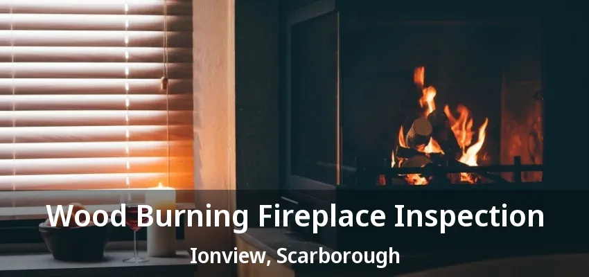 Wood Burning Fireplace Inspection Ionview, Scarborough - ON Wood Burning Fireplace Inspection Ionview, Scarborough - ON