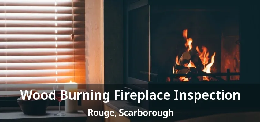Wood Burning Fireplace Inspection Rouge, Scarborough - ON Wood Burning Fireplace Inspection Rouge, Scarborough - ON