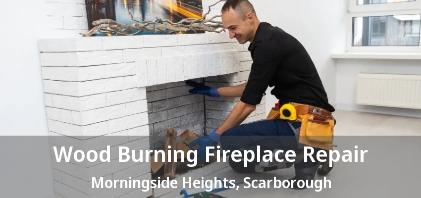 Wood Burning Fireplace Repair Morningside Heights, Scarborough - ON Wood Burning Fireplace Repair Morningside Heights, Scarborough - ON
